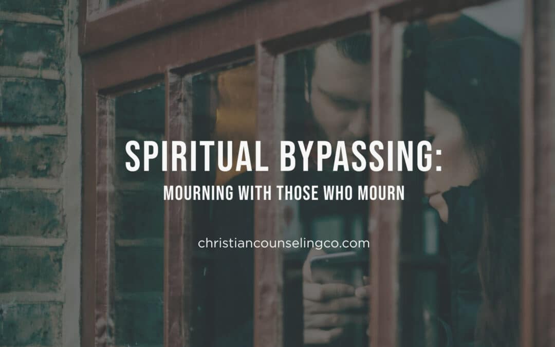 Spiritual Bypassing: Mourn With Those Who Mourn