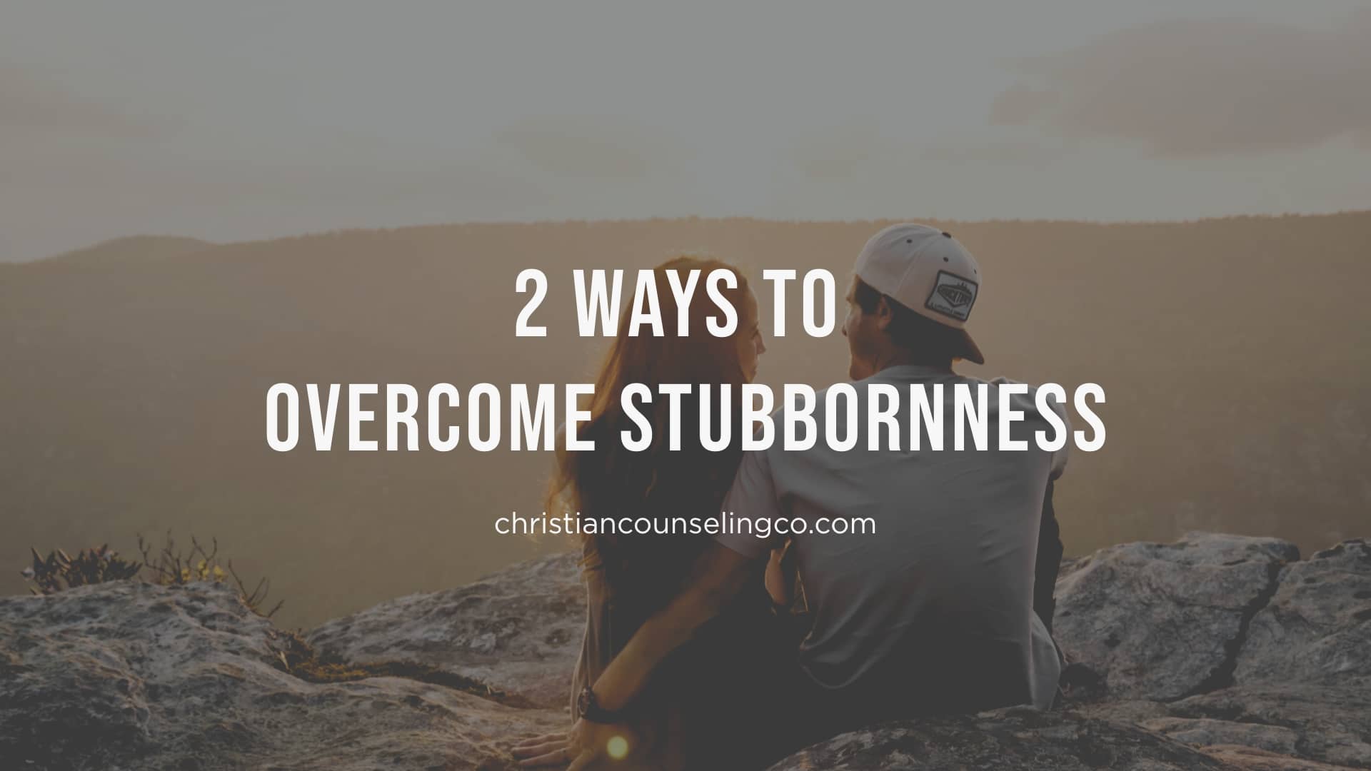 Overcome Stubbornness
