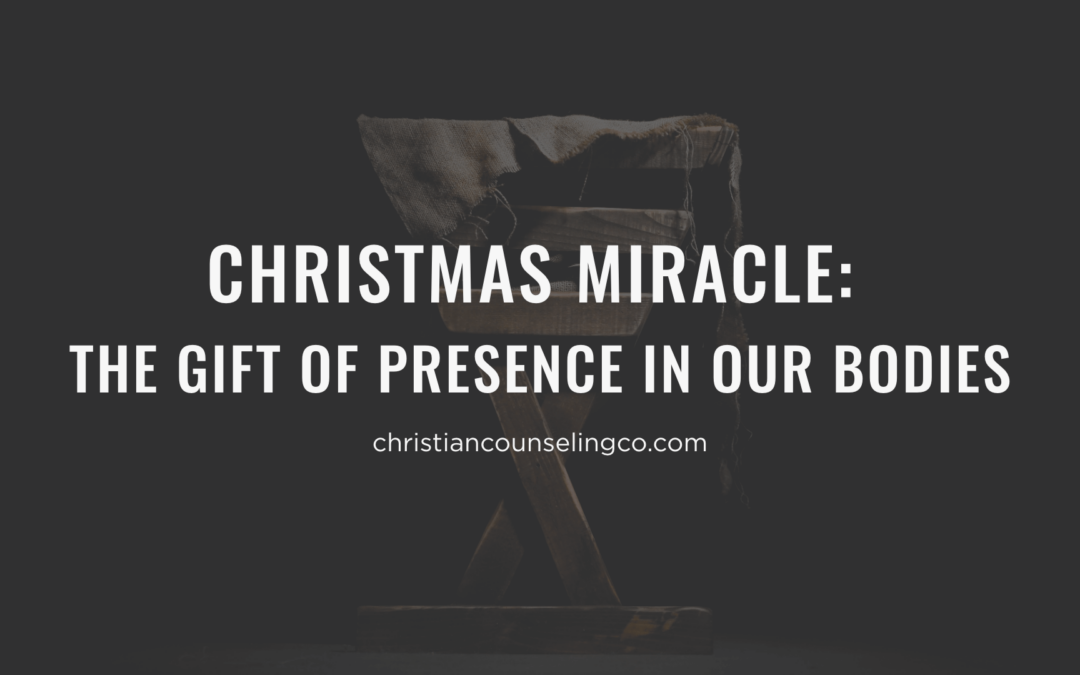 Christmas Miracle: The Gift of Presence in Our Bodies
