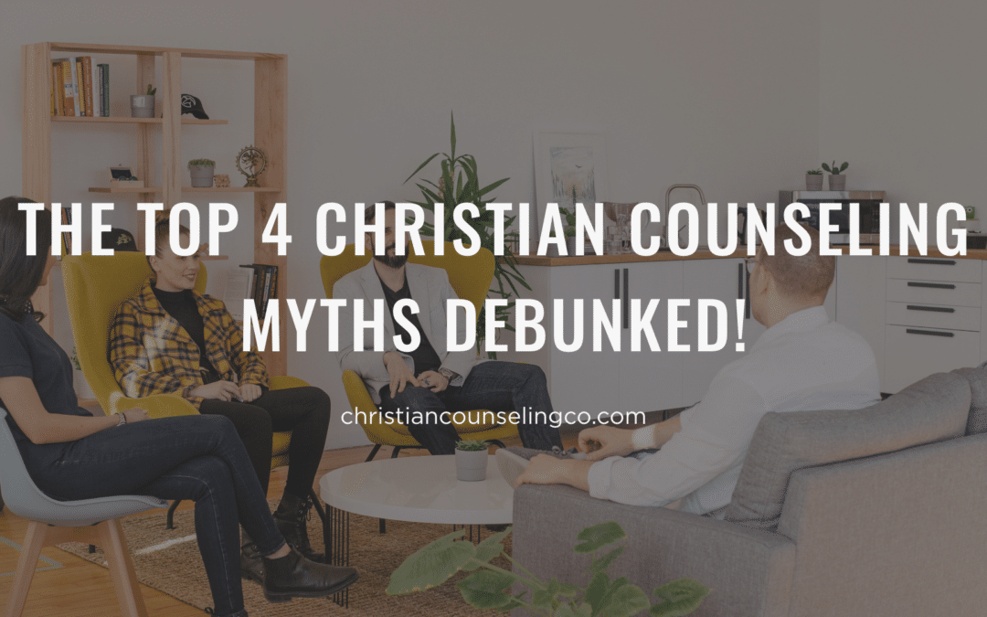 Top 4 Most Common Christian Counseling Myths Debunked!