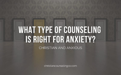 Christian and Anxious: What Type of Counseling is Right for Anxiety?