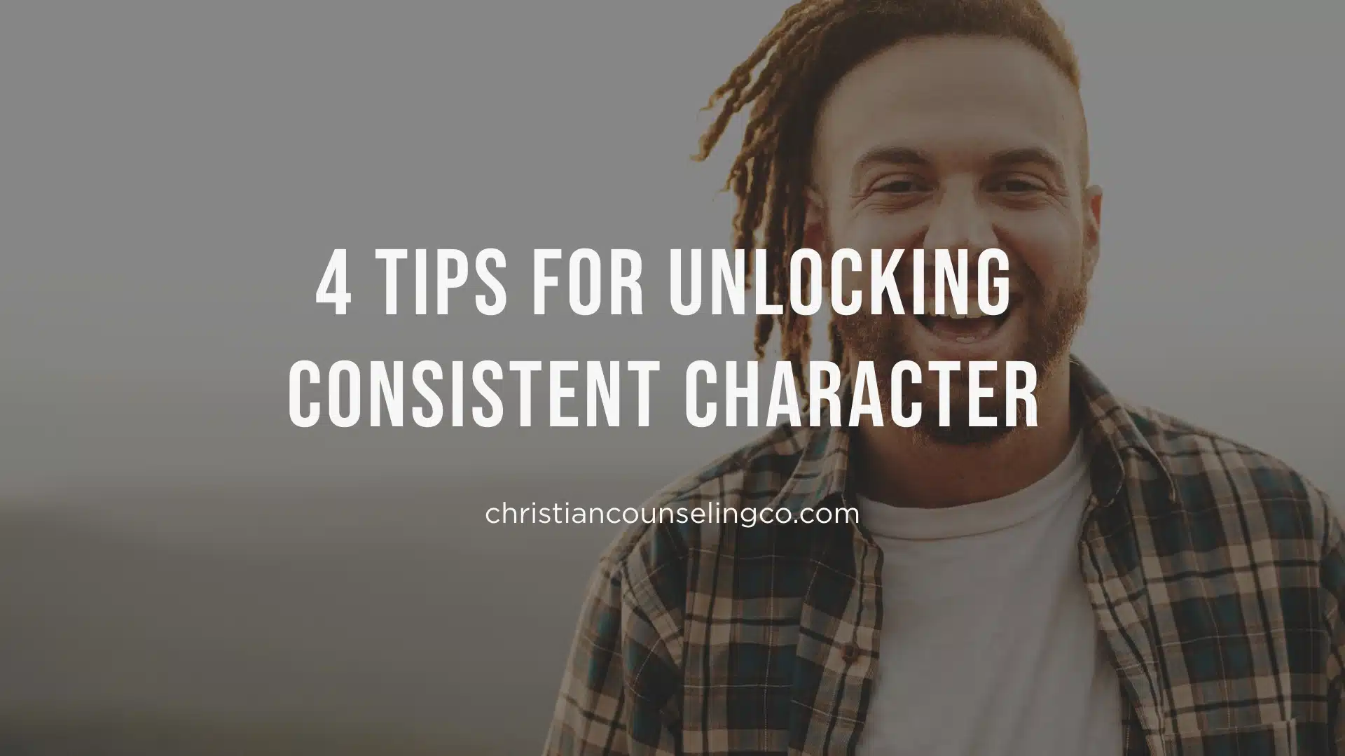 4-Tips-for-Unlocking-Consistent-Character-from-a-Christian-Counslor-in-Colorado