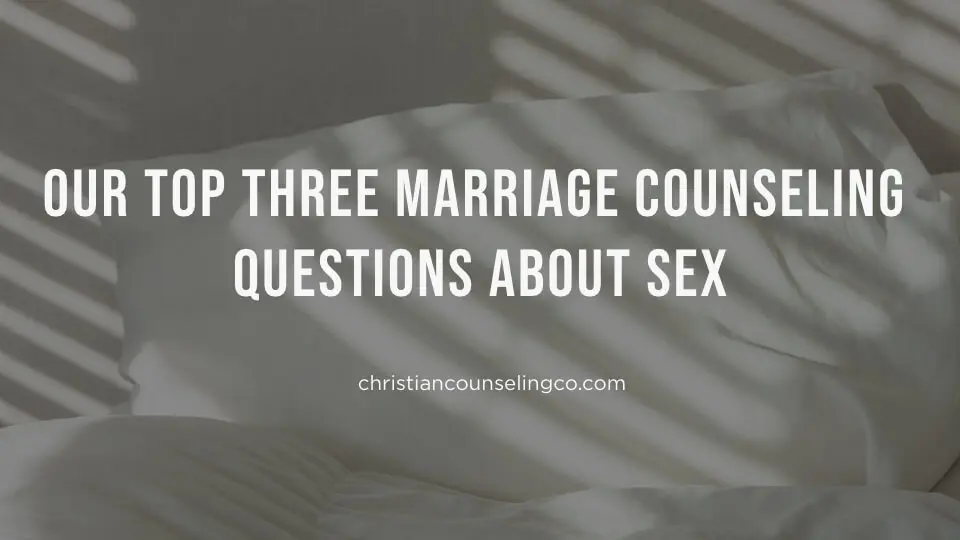 Top 3 Marriage Counseling Questions about Sex